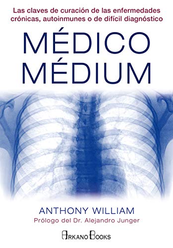 Médico Médium: Las claves de curación de las enfermedades crónicas, autoinmunes o de difícil diagnóstico