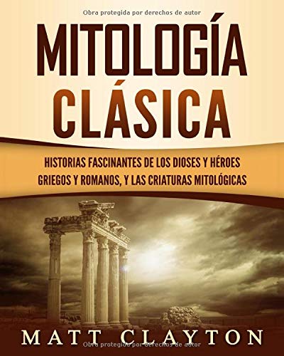 Mitología Clásica: Historias Fascinantes de los Dioses y Héroes Griegos y Romanos, y las Criaturas Mitológicas