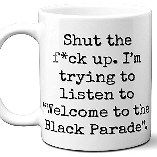 Welcome To The Black Parade Song Regalo Tazza da caffè. Fan dell'amante di Parodia 'Sta zitto io' Sto provando ad ascoltare ',Memorabilia,Natale,Festa del papà,Festa della mamma,11 oz