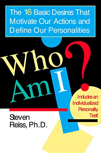Who am I: The 16 Basic Desires That Motivate Our Actions and Define Our Personalities: The 16 Basic Desires That Motivate Our Actions and Define Our Personality