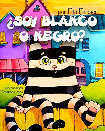 Cuentos Infantiles: Soy Blanco O Negro (Un Grandioso Libro para Niños Sobre Un Genial Gato Rayado, Сuentos Infantiles, Cuentos Para Niños 3-7 Años, Cuentos Para Dormir)