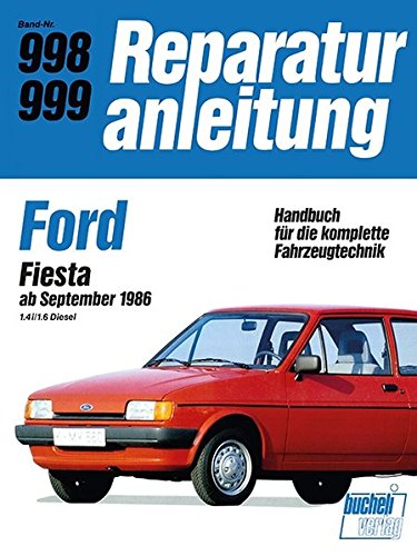 Ford Fiesta ab September 1986 1,4i/1,6 Diesel: Reprint der 12. Auflage 1989 / Handbuch für die komplette Fahrzeugtechnik / Reparaturanleitung Band-Nr. 998-999