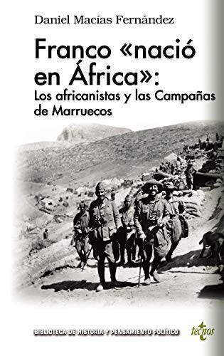 Franco «nació en África»: los africanistas y las Campañas de Marruecos (Biblioteca de Historia y Pensamiento Político)
