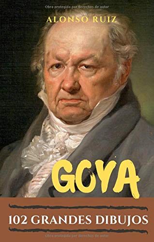 Goya. 102 Grandes Dibujos (Grabados de Goya, obras completas)