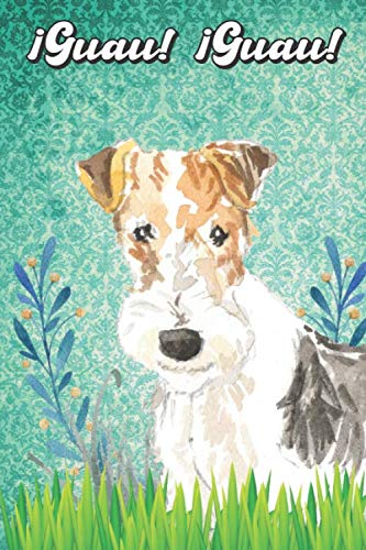¡Guau! ¡Guau!: Fox Terrier Notebook and Journal for Dog Lovers Fox terrier Cuaderno y diario para amantes de los perros
