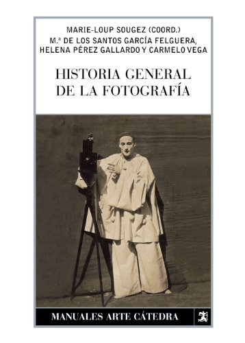 Historia general de la fotografía (Manuales Arte Cátedra)