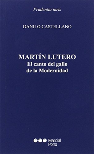 Martín Lutero: El canto del gallo de la Modernidad (Prudentia Iuris)