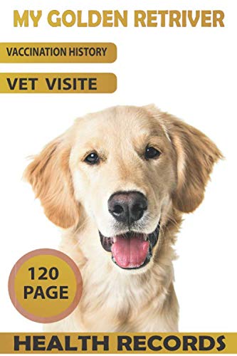 my golden retriver health records: dog vaccination record , pet health record logbook , Track Veterinaries Visit  , Perfect Gift for dog Owners and Lovers, golden retriver logbook