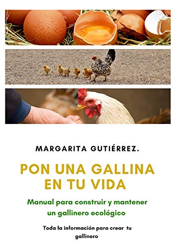 PON UNA GALLINA EN TU VIDA: Manual para construir y mantener un gallinero ecológico (Primera edición nº 1)
