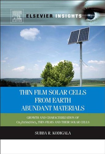 Thin Film Solar Cells From Earth Abundant Materials: Growth and Characterization of Cu2(ZnSn)(SSe)4 Thin Films and Their Solar Cells (Elsevier Insights) (English Edition)