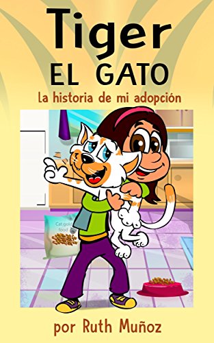 Tiger, el gato. La historia de mi adopción. ( Libro infantil de 4 a 12 años )