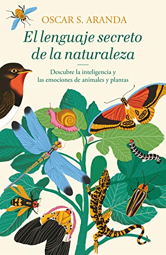 El lenguaje secreto de la naturaleza: Descubre la inteligencia y las emociones de animales y plantas (Éxitos)