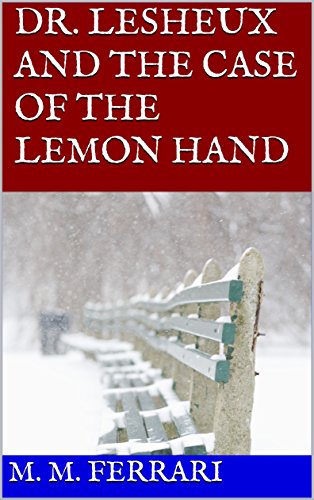 Dr. Lesheux and the Case of the Lemon Hand (The Adventures of Dr. Lesheux Book 1) (English Edition)