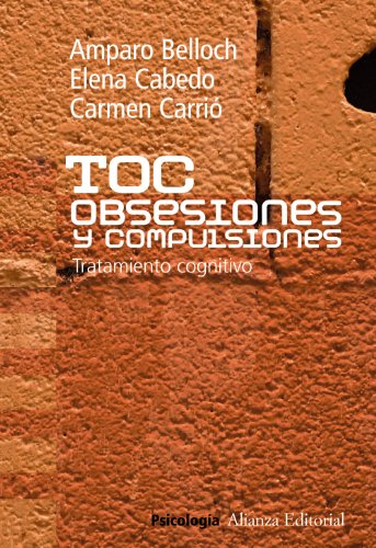 TOC. Obsesiones y compulsiones: Tratamiento cognitivo del Trastorno Obsesivo Compulsivo (Alianza Ensayo)