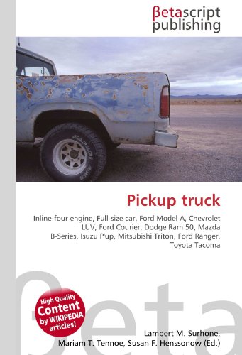 Pickup truck: Inline-four engine, Full-size car, Ford Model A, Chevrolet LUV, Ford Courier, Dodge Ram 50, Mazda B-Series, Isuzu P'up, Mitsubishi Triton, Ford Ranger, Toyota Tacoma