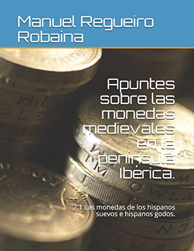 Apuntes sobre las monedas medievales en la península Ibérica.: 2.1 Las monedas de los hispanos suevos e hispanos godos.