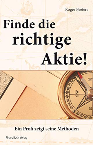 Finde die richtige Aktie!: Ein Profi zeigt seine Methoden (German Edition)