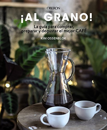 ¡Al grano! La guía para comprar, preparar y degustar el mejor café: Edición actualizada y ampliada