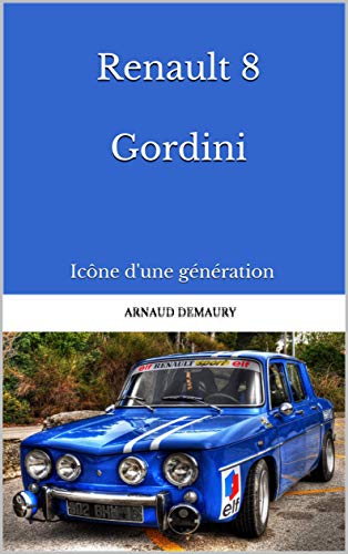 Renault 8 Gordini: Icône d'une génération (French Edition)