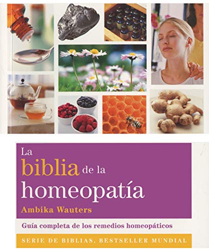 La Biblia De La Homeopatía: Guía completa de los remedios homeopáticos (Cuerpo-Mente)