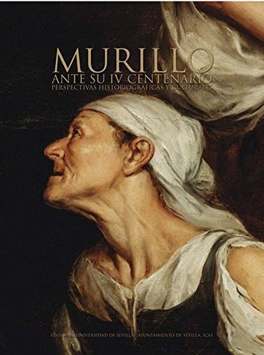 Murillo ante su IV centenario: Perspectivas historiográficas y culturales: 56 (Arte)