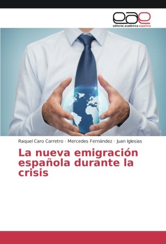 Caro Carretro, R: Nueva emigración española durante la crisi