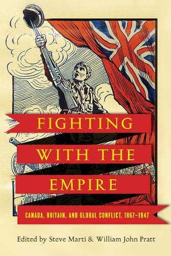 Fighting with the Empire: Canada, Britain, and Global Conflict, 1867-1947 (Studies in Canadian Military History)