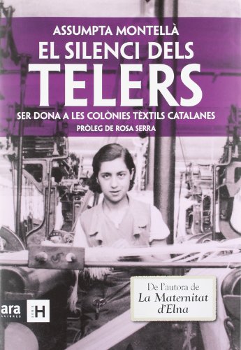 El silenci dels telers: Ser dona a les colònies textils catalanes: Ser dona a les colònies tèxtils catalanes (Sèrie H)