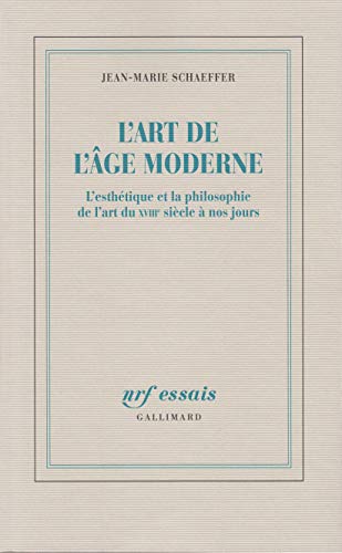 L'Art de l'âge moderne: L'esthétique et la philosophie de l'art du XVIIIᵉ siècle à nos jours (NRF Essais)