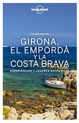 Lo mejor de Girona, el Empordà y la Costa Brava: Experiencias y lugares auténticos (Guías Lo mejor de Región Lonely Planet)