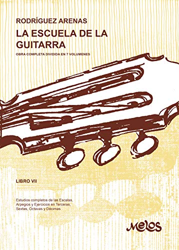 La escuela de la guitarra: Estudios completos de las Escalas, Arpegios y Ejercicios en Terceras, Sextas, Octavas y Décimas