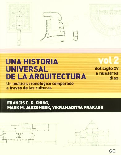 Una historia universal de la arquitectura. Un análisis cronológico comparado a t: Vol 2. Del siglo XV a nuestros días