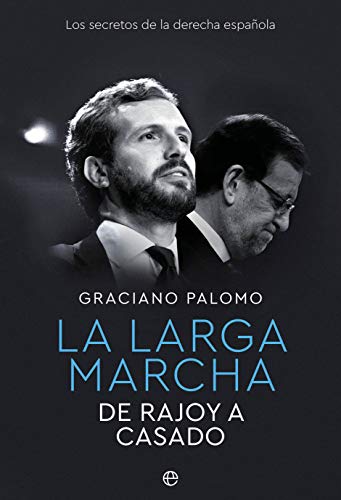 La larga marcha: De Rajoy a Casado. Los secretos de la derecha española