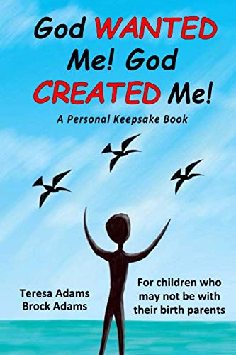 God Wanted Me!  God Created Me!: For children who may not be with their birth parents