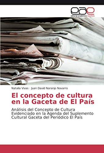El concepto de cultura en la Gaceta de El País: Análisis del Concepto de Cultura Evidenciado en la Agenda del Suplemento Cultural Gaceta del Periódico El País