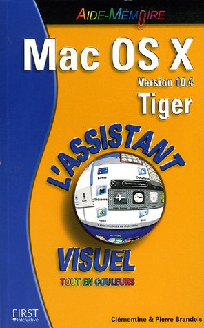 Mac OS X Version 10.4 Tiger : L'Assistant visuel tout en couleurs (Aide-mémoire)