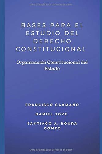 BASES PARA EL ESTUDIO DEL DERECHO CONSTITUCIONAL: Organización Constitucional del Estado