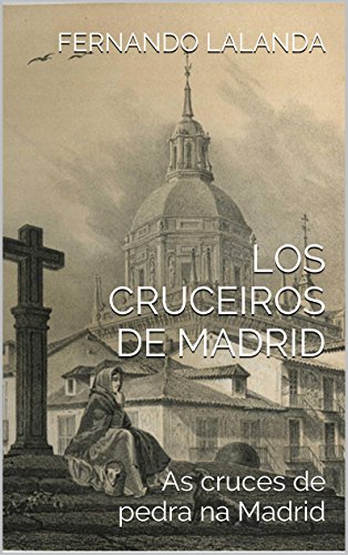 LOS CRUCEIROS DE MADRID: As cruces de pedra na Madrid