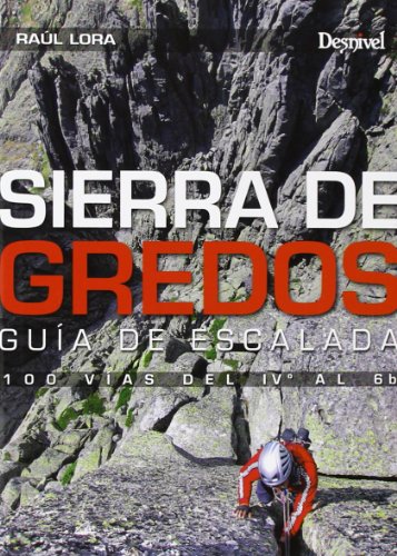 Sierra De Gredos. Guía De Escalada. 100 Vías Del IVº Al 6B (Guias De Escalada)