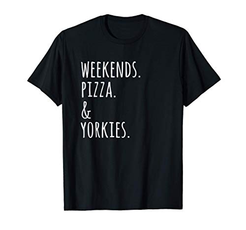 Fines De Semana Pizza Yorkshire Terrier Perro Camiseta