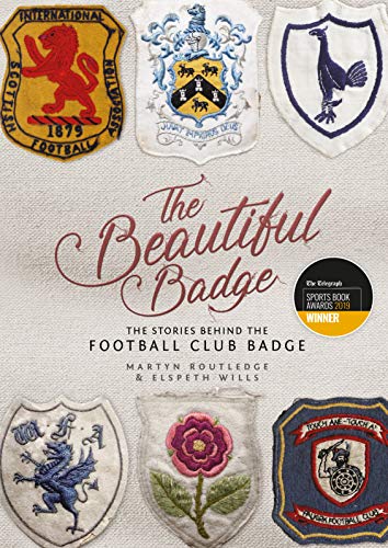 Routledge, M: Beautiful Badge: The Stories Behind the Football Club Badge