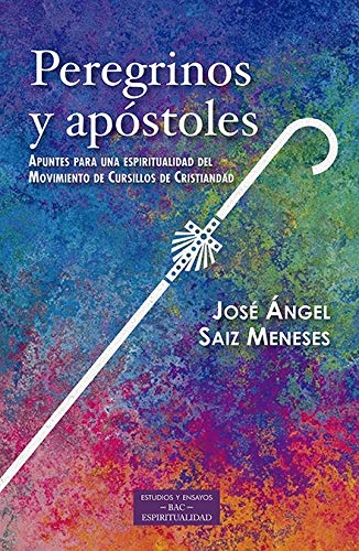 Peregrinos y Apostoles: Apuntes para una espiritualidad del Movimiento Cursillos de Cristiandad: 247 (ESTUDIOS Y ENSAYOS)