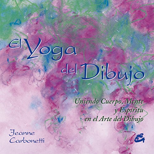El Yoga Del Dibujo: La unión del cuerpo, la mente y el espíritu en el arte del dibujo (Recréate)