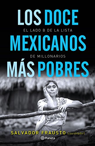 Los doce mexicanos más pobres: El lado B de la lista de millonarios