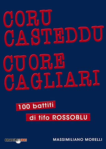 Coru Casteddu Cuore Cagliari: 100 battiti di tifo rossoblu (Italian Edition)