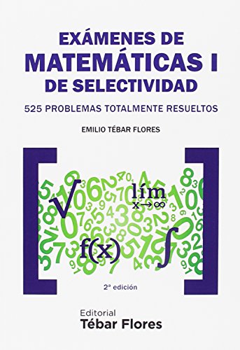 Exámenes de Matemáticas I de Selectividad: 525 problemas totalmente resueltos. 2ª edición