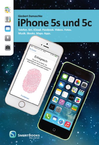 iPhone 5s und 5c: Telefon. Siri. iCloud. Passbook. Videos. Fotos. Musik. iBooks. Maps. Apps. (German Edition)