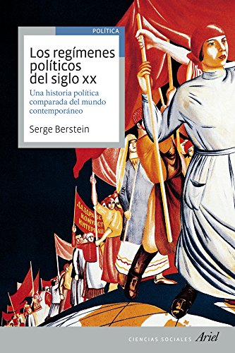 Los regímenes políticos del siglo XX: Una historia política comparada del mundo contemporáneo (Ariel Ciencias Sociales)