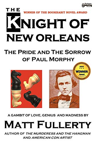 The Knight of New Orleans: The Pride and the Sorrow of Paul Morphy