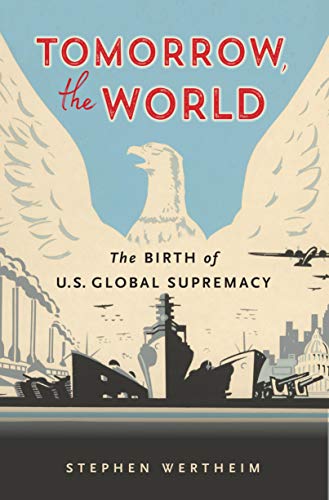 Tomorrow, the World: The Birth of U.S. Global Supremacy (English Edition)